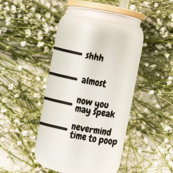 Shhh Almost Now You May Speak Nevermind Time to Poop Frosted Glass Tumbler - Picture 4 of 6